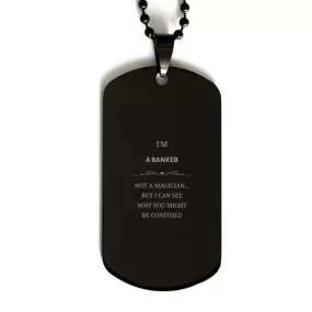 Badass Banker Gifts, I'm Banker not a magician, Sarcastic Black Dog Tag for Banker Birthday Christmas for  Men, Women, Friends, Coworkers