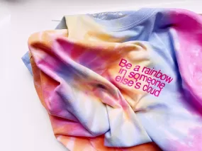 Be A Rainbow In Someone Else's Cloud- Tie-Dye Tee - Unisex Fit