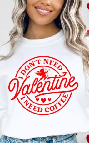 I Don’t Need a Valentine Crewneck